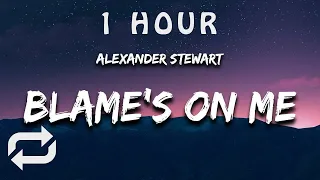 [1 HOUR 🕐 ] Alexander Stewart - blame's on me (Lyrics)