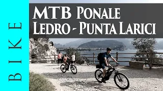 MTB Tour from Riva del Garda: Ponale - Lake Ledro - Bocca dei Fortini - Punta Larici
