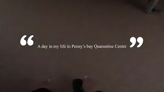 Inside Penny’s Bay Quarantine Facility/21 Days Quarantine