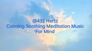 432 Hertz Meditation Mind Calming Music For Mind Relaxation And Study