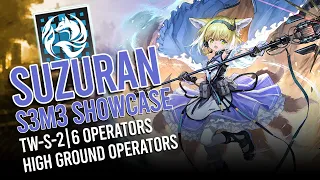 [Arknights] Suzuran S3M3 Showcase (feat. 6 High Ground Operators TW-S-2)