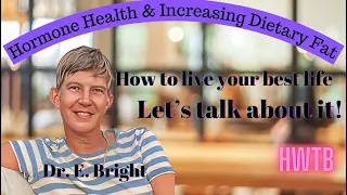 Interview with Dr. E. Bright: Hormone Health & Increasing Dietary Fat