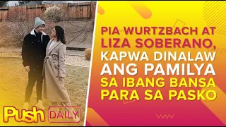 Pia Wurtzbach at Liza Soberano, kapwa dinalaw ang pamilya sa ibang bansa para sa Pasko | PUSH Daily