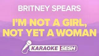 Britney Spears - I'm Not a Girl, Not Yet a Woman (Karaoke)