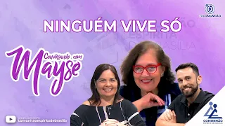 Conversando com Mayse | #212 - NINGUÉM VIVE SÓ