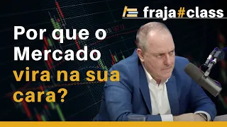 Por que o Mercado vira na sua cara?