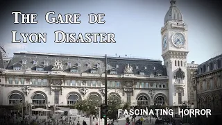 The Gare de Lyon Disaster | A Short Documentary | Fascinating Horror