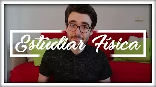 ¿Quieres Estudiar Física? Tus Dudas Resueltas