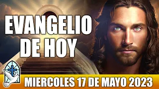 Evangelio De Hoy MIERCOLES 17 De MAYO 2023 ORACION Y REFLEXION Santo Evangelio Del Día De Hoy