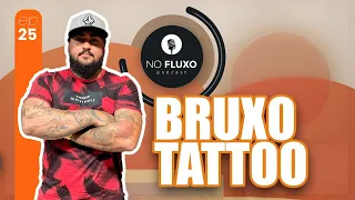 No Fluxo Podcast - Bruxo Tattoo - Ep #25