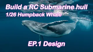 Build a RC Submarine Hull. 1/24 Humpback Whale. ep 1. Design