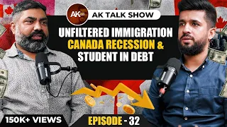 Reality Of Immigration, Canada recession & Students In Debt | AK Talk Show | EP-32