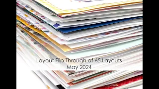 Layout Flip Through of 65 Layouts, May 2024