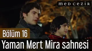 Medcezir 16.Bölüm Yaman Mert Mira Sahnesi