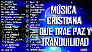 MÚSICA CRISTIANA QUE TRAE PAZ Y TRANQUILIDAD 2021 - GRANDES ÉXITOS DE ALABANZA Y ADORIACÓN 2021