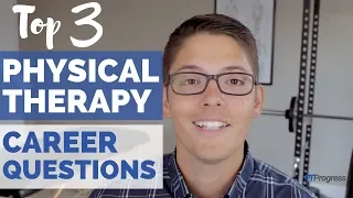 Top 3 Physical Therapy Career and Salary Questions