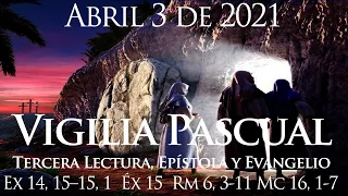 EVANGELIO VIGILIA PASCUAL 2021 Y TERCERA LECTURA ABRIL 3 DE 2021 MARCOS 16,1-7