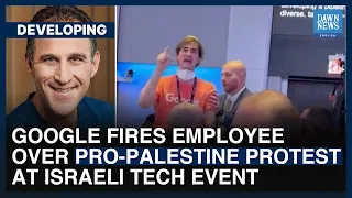 Google Fires Employee Over Pro-Palestine Protest At Israeli Tech Event | Dawn News English