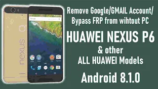 Remove Google/Gmail Account/Bypass FRP from Huawei Nexus 6P & all Huawei models with Android 8.1.0.