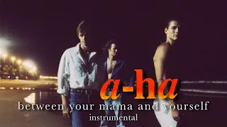 a-ha - Between Your Mama and Yourself (Instrumental)