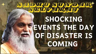 Sadhu Sundar Selvaraj ★ SHOCKING EVENTS THE DAY OF DISASTER IS COMING