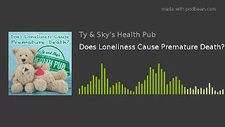 Does Loneliness Cause Premature Death?