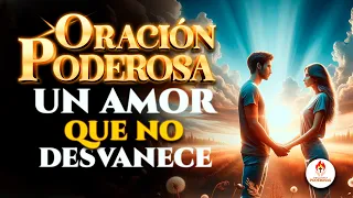 Oraciones Poderosas 🔥 UN AMOR QUE NO SE DESVANECE ❤️‍🩹