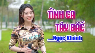 TÌNH CA TÂY BẮC - NGỌC KHÁNH ll Giọng Ca Gây Thương Nhớ Triệu Con Tim Cả Làng Cả Nước Khen Hay