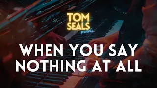 Tom Seals Presents...When You Say Nothing At All (Ronan Keating cover)