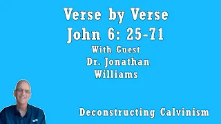 John 6: 25 - 71 Verse by Verse With Guest Dr. Jonathan Williams