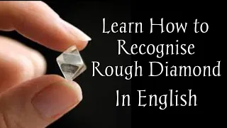 Learn How to Recognise Rough Diamonds In English