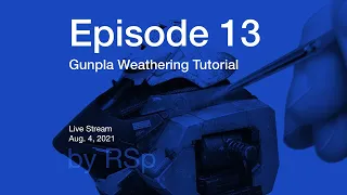 Ep 13 - Gunpla Weathering How-to