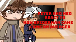 ||Peter Parker and Ned React to "How spiderman came an Avenger"||Gacha Club||Reaction||