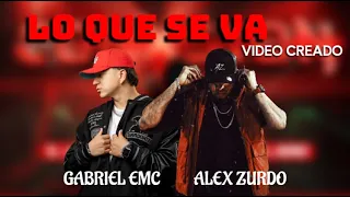 LO QUE SE VA - Alez Zurdo ft. Gabriel Rodriguez EMC (Video Creado)