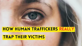 How Do Human Traffickers Trap their Victims?