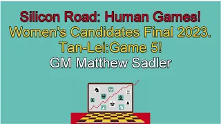 Silicon Road: Human Games! Women's Candidates Final 2023. Tan-Lei: Game 5!