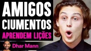 Amigos Ciumentos APRENDEM LIÇÕES | Dhar Mann