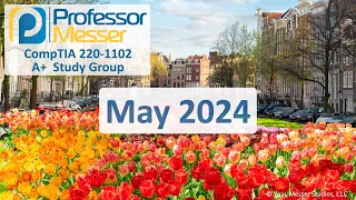 Professor Messer's 220-1102 A+ Study Group - May 2024