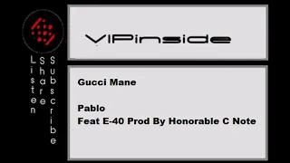 Gucci Mane - Pablo Feat E-40 Prod By Honorable C Note