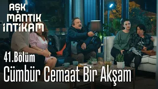 Cümbür cemaat bir akşam - Aşk Mantık İntikam 41. Bölüm