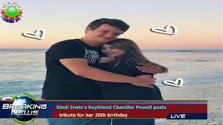 Bindi Irwin's boyfriend Chandler Powell posts   tribute for her 20th birthday