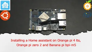 Installing a Home assistant on Orange pi 4 lts, Orange pi zero 2 and Banana pi bpi-m5