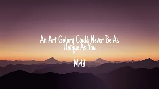 An Art Galary Could Never Be As Unique As You - Mrld (Lyrics)