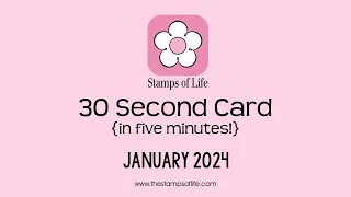 The Stamps of Life 30 Second Card In 5 Minutes January 2024