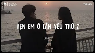 Hẹn Em Ở Lần Yêu Thứ 2 (Lofi Ver.) - Playlist Này Buồn Nhưng Hay - Nhạc Chill TD MIX Gây Nghiện