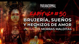 #50 - BRUJERÍA, SUEÑOS Y HECHIZOS DE AMOR | Invitadas: Morras Malditas