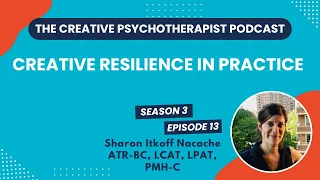 The Creative Psychotherapist Podcast |S3E13 | Creative Resilience in Practice