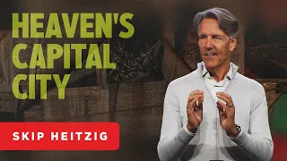 Heaven’s Capital City - Revelation 21-22 | Skip Heitzig