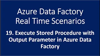 19. Execute Stored Procedure with Output Parameter in Azure Data Factory