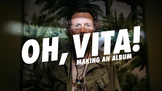 OH, VITA! Making an album